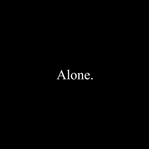 Alone.